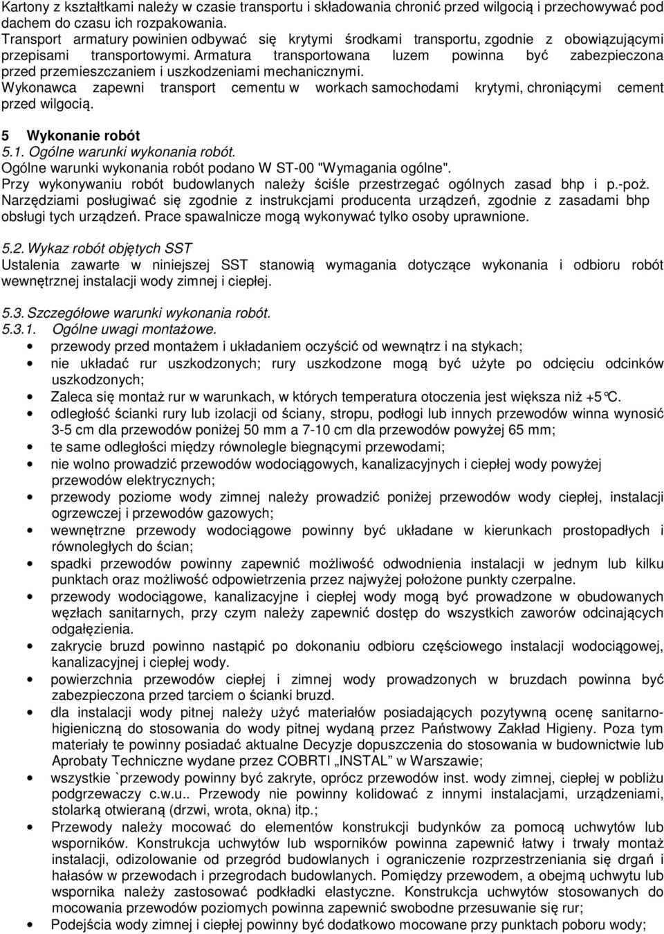 Armatura transportowana luzem powinna być zabezpieczona przed przemieszczaniem i uszkodzeniami mechanicznymi.