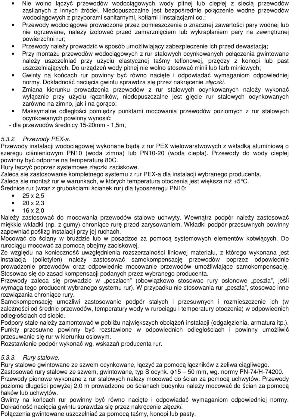 ; Przewody wodociągowe prowadzone przez pomieszczenia o znacznej zawartości pary wodnej lub nie ogrzewane, należy izolować przed zamarznięciem lub wykraplaniem pary na zewnętrznej powierzchni rur;