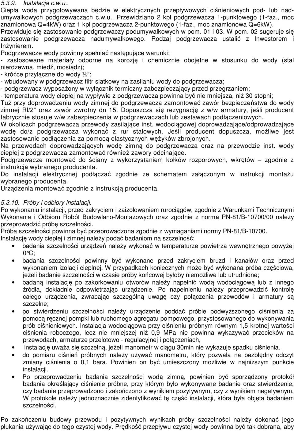 02 sugeruje się zastosowanie podgrzewacza nadumywalkowego. Rodzaj podgrzewacza ustalić z Inwestorem i Inżynierem.