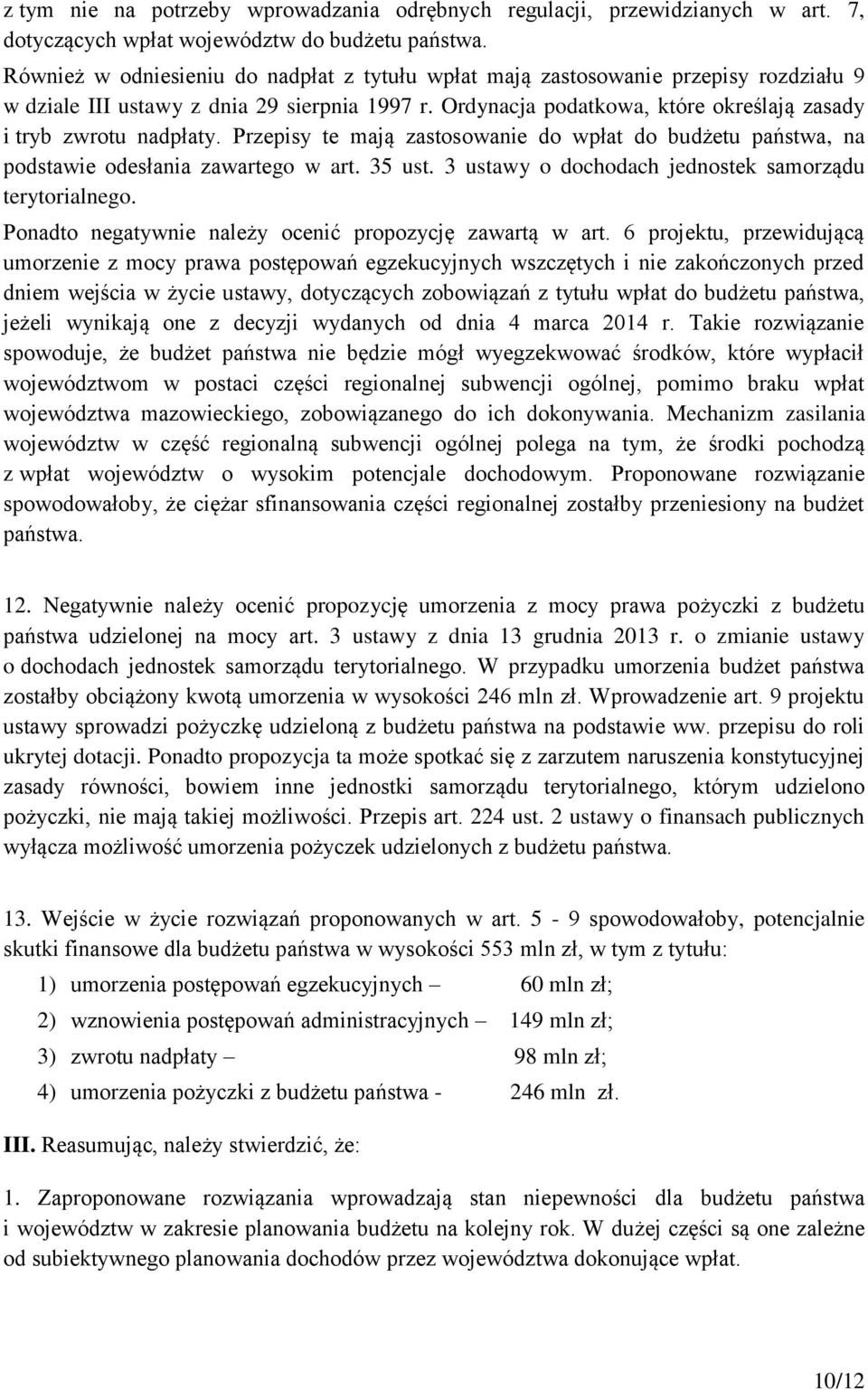 Ordynacja podatkowa, które określają zasady i tryb zwrotu nadpłaty. Przepisy te mają zastosowanie do wpłat do budżetu państwa, na podstawie odesłania zawartego w art. 35 ust.