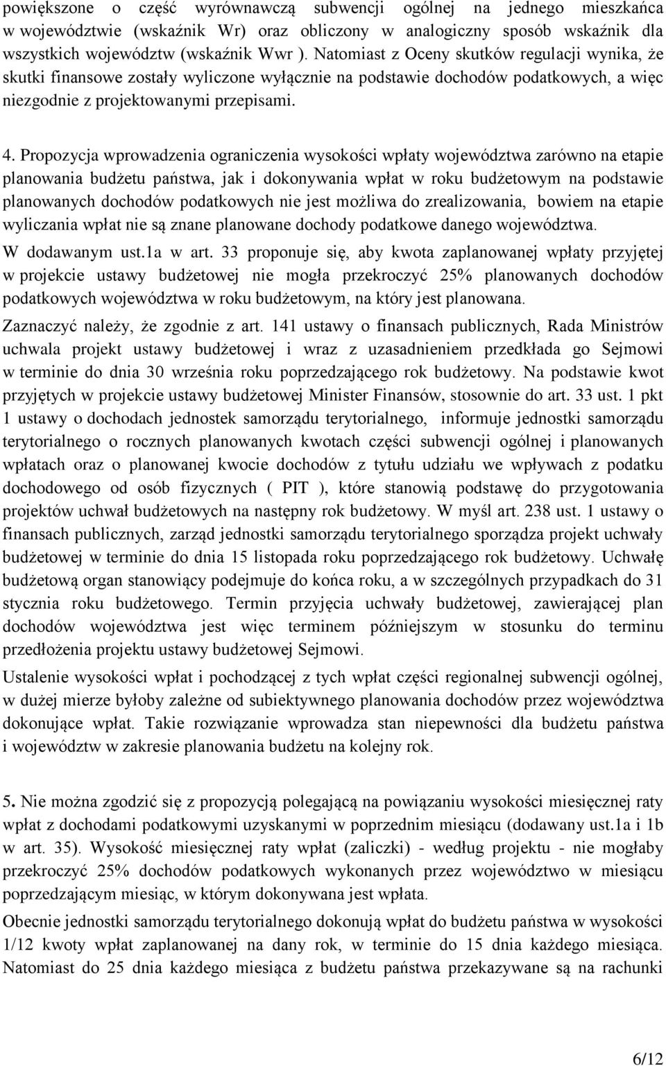 Propozycja wprowadzenia ograniczenia wysokości wpłaty województwa zarówno na etapie planowania budżetu państwa, jak i dokonywania wpłat w roku budżetowym na podstawie planowanych dochodów podatkowych
