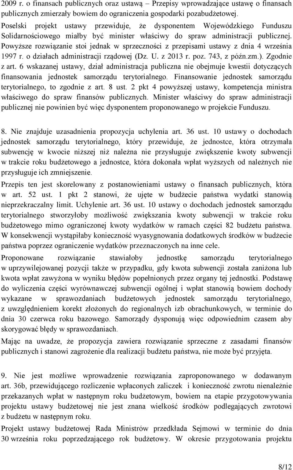 Powyższe rozwiązanie stoi jednak w sprzeczności z przepisami ustawy z dnia 4 września 1997 r. o działach administracji rządowej (Dz. U. z 2013 r. poz. 743, z późn.zm.). Zgodnie z art.