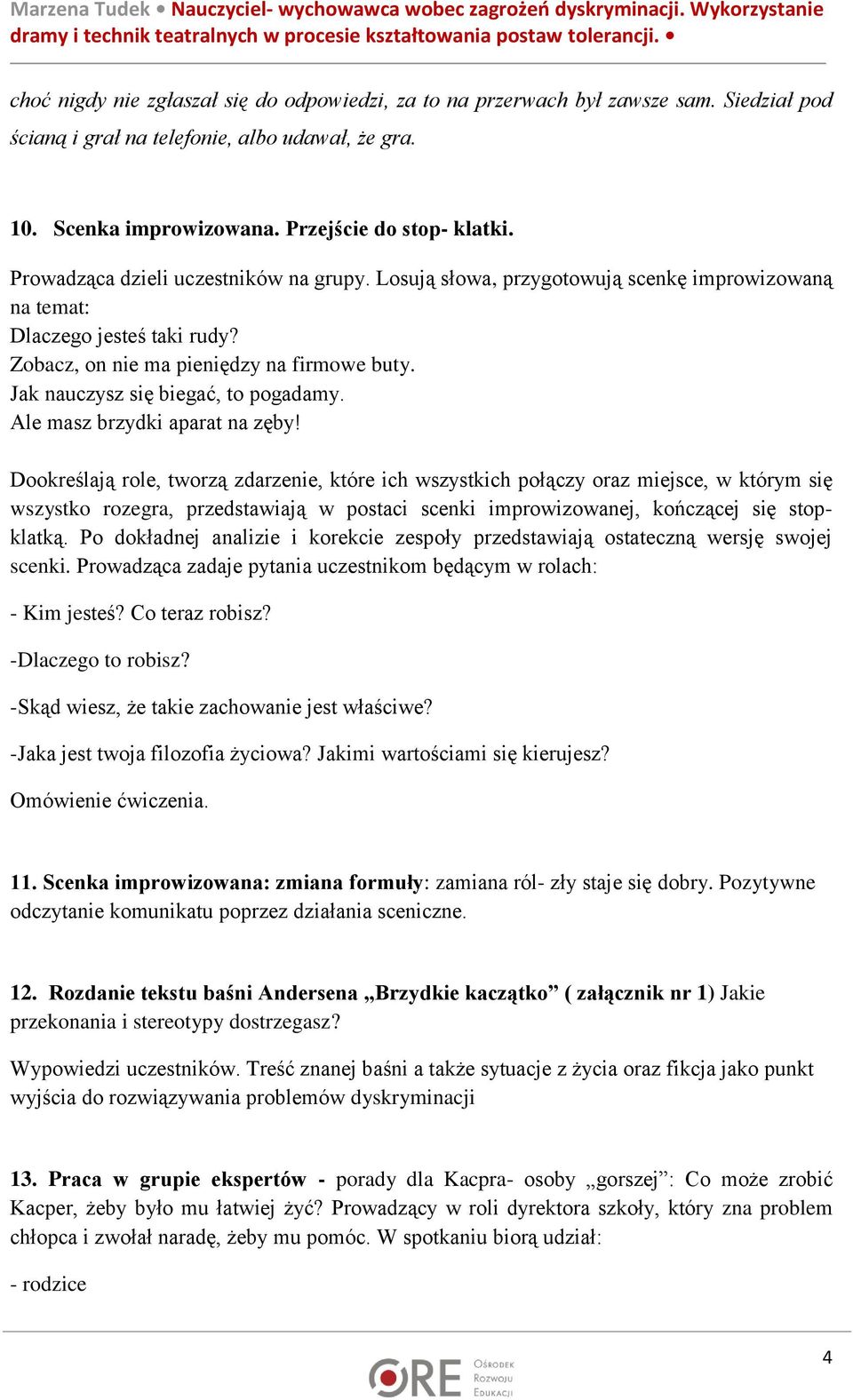 Jak nauczysz się biegać, to pogadamy. Ale masz brzydki aparat na zęby!