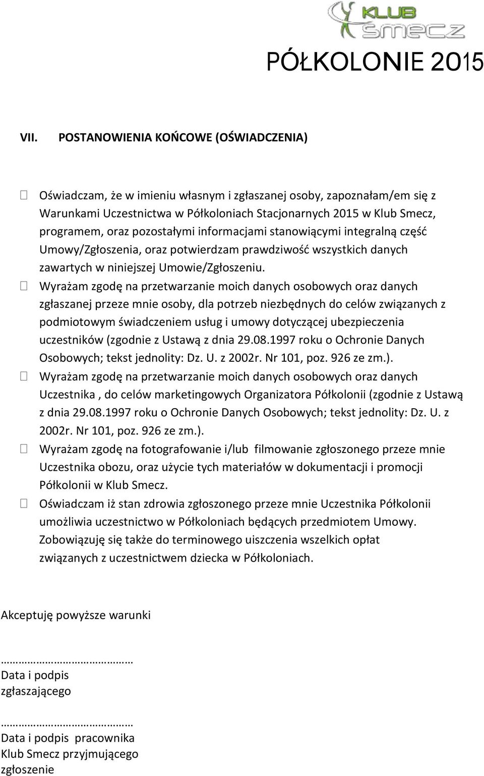 pozostałymi informacjami stanowiącymi integralną część Umowy/Zgłoszenia, oraz potwierdzam prawdziwość wszystkich danych zawartych w niniejszej Umowie/Zgłoszeniu.