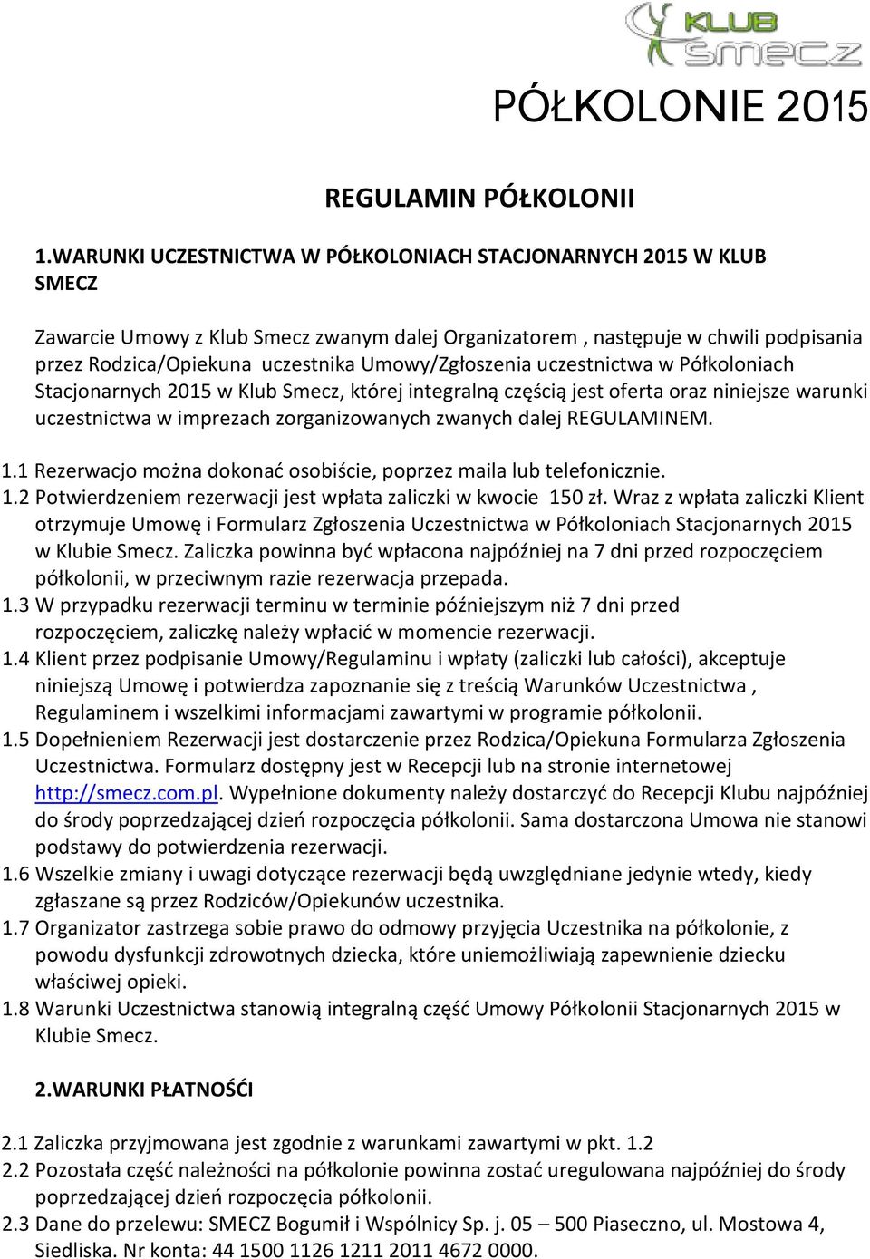 Umowy/Zgłoszenia uczestnictwa w Półkoloniach Stacjonarnych 2015 w Klub Smecz, której integralną częścią jest oferta oraz niniejsze warunki uczestnictwa w imprezach zorganizowanych zwanych dalej