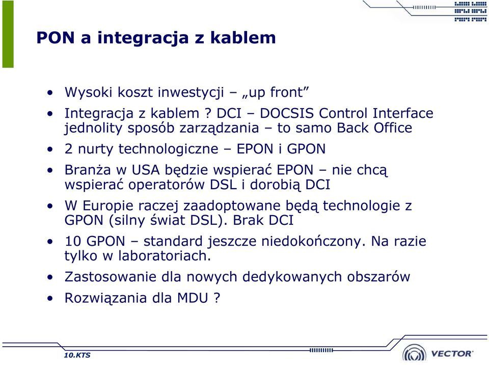 USA będzie wspierać EPON nie chcą wspierać operatorów DSL i dorobią DCI W Europie raczej zaadoptowane będą technologie z