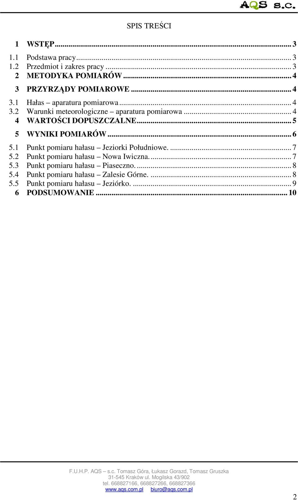 .. 5 5 WYNIKI POMIARÓW... 6 5.1 Punkt pomiaru hałasu Jeziorki Południowe.... 7 5.2 Punkt pomiaru hałasu Nowa Iwiczna.... 7 5.3 Punkt pomiaru hałasu Piaseczno.