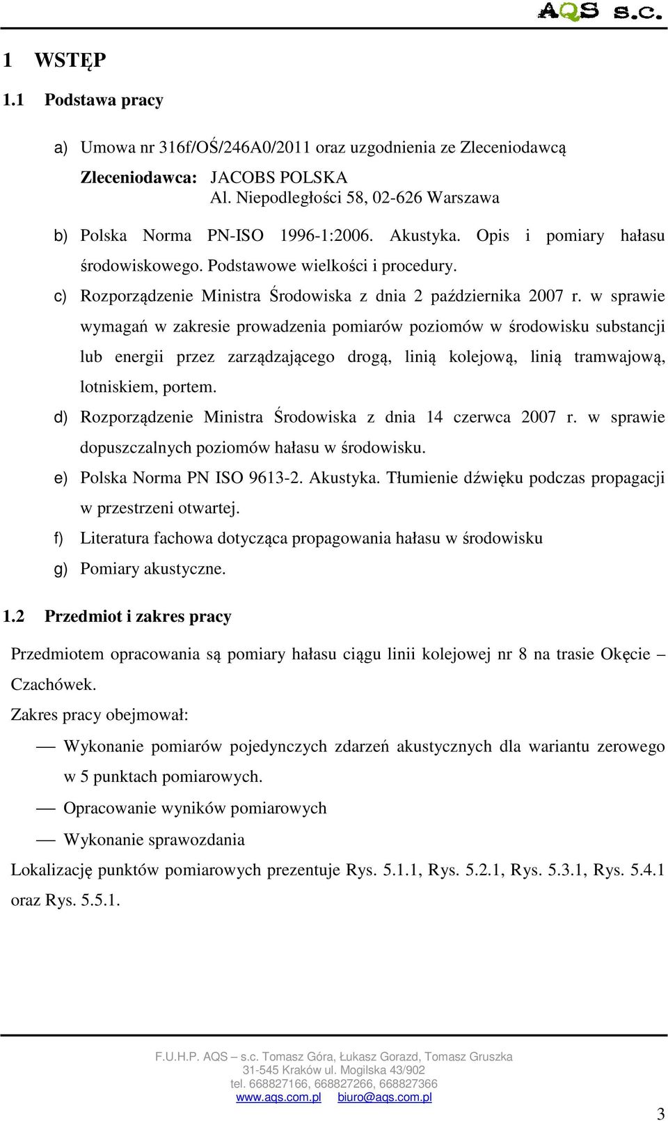 w sprawie wymagań w zakresie prowadzenia pomiarów poziomów w środowisku substancji lub energii przez zarządzającego drogą, linią kolejową, linią tramwajową, lotniskiem, portem.