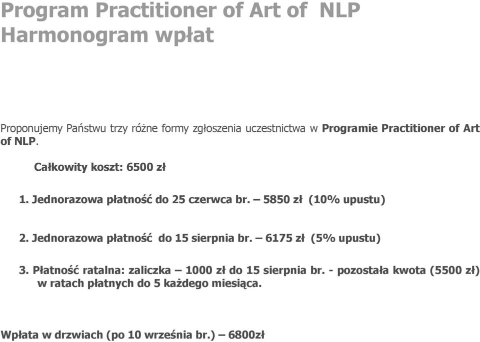 5850 zł (10% upustu) 2. Jednorazowa płatność do 15 sierpnia br. 6175 zł (5% upustu) 3.