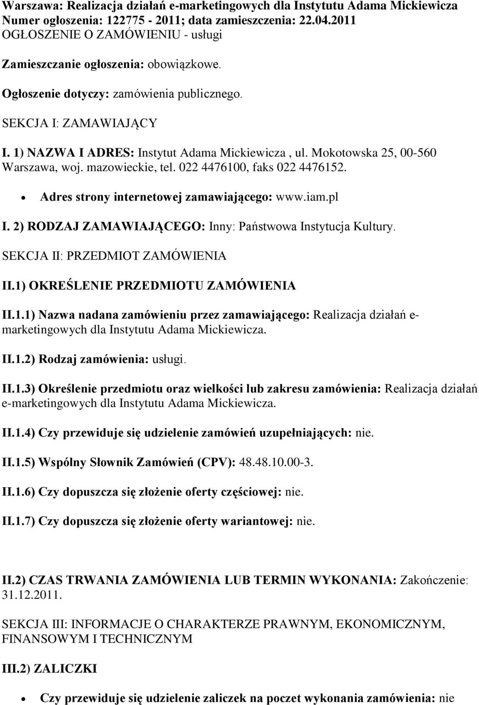 Mktwska 25, 00-560 Warszawa, wj. mazwieckie, tel. 022 4476100, faks 022 4476152. Adres strny internetwej zamawiająceg: www.iam.pl I. 2) RODZAJ ZAMAWIAJĄCEGO: Inny: Państwwa Instytucja Kultury.