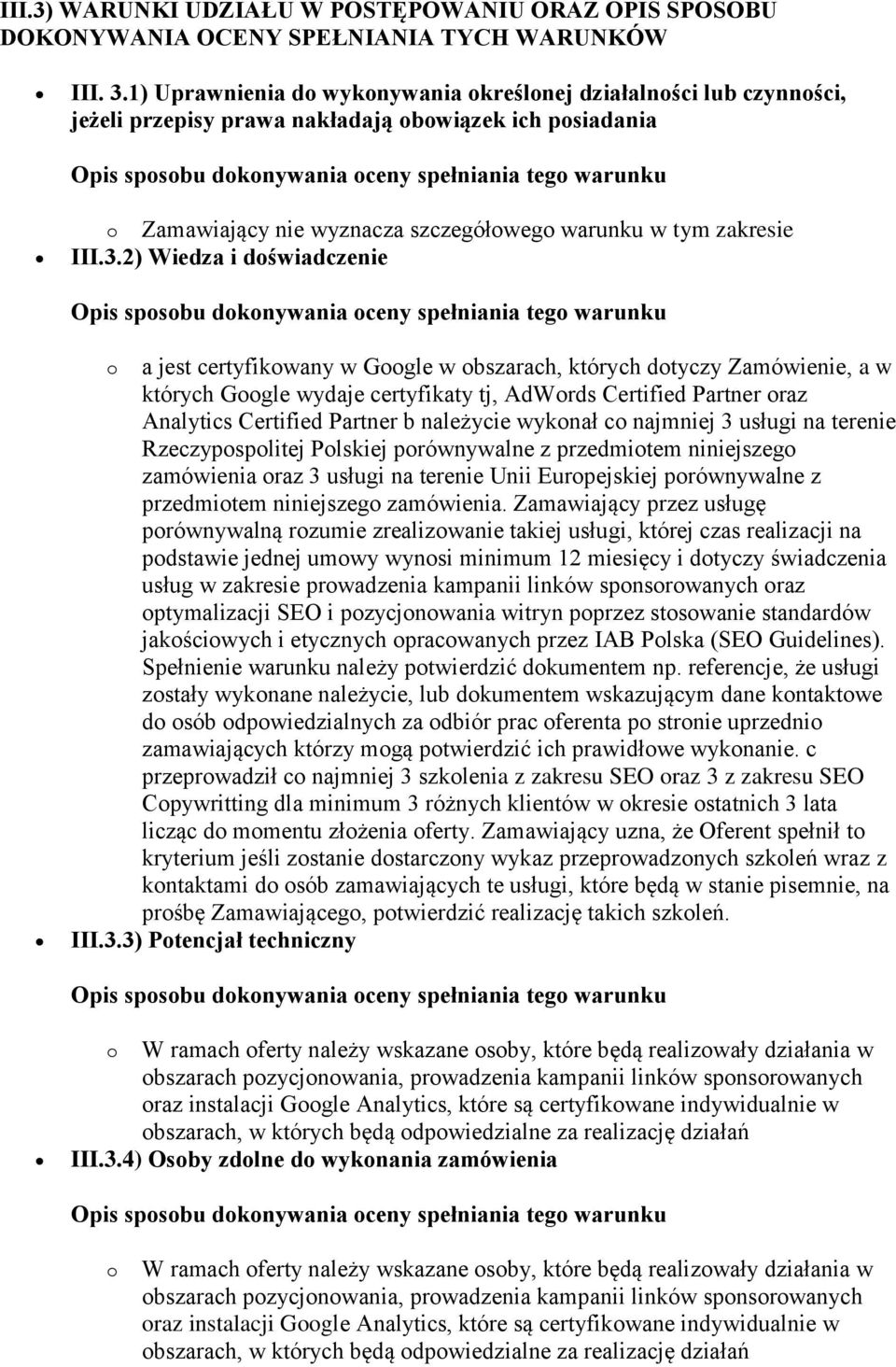 2) Wiedza i dświadczenie a jest certyfikwany w Ggle w bszarach, których dtyczy Zamówienie, a w których Ggle wydaje certyfikaty tj, AdWrds Certified Partner raz Analytics Certified Partner b należycie