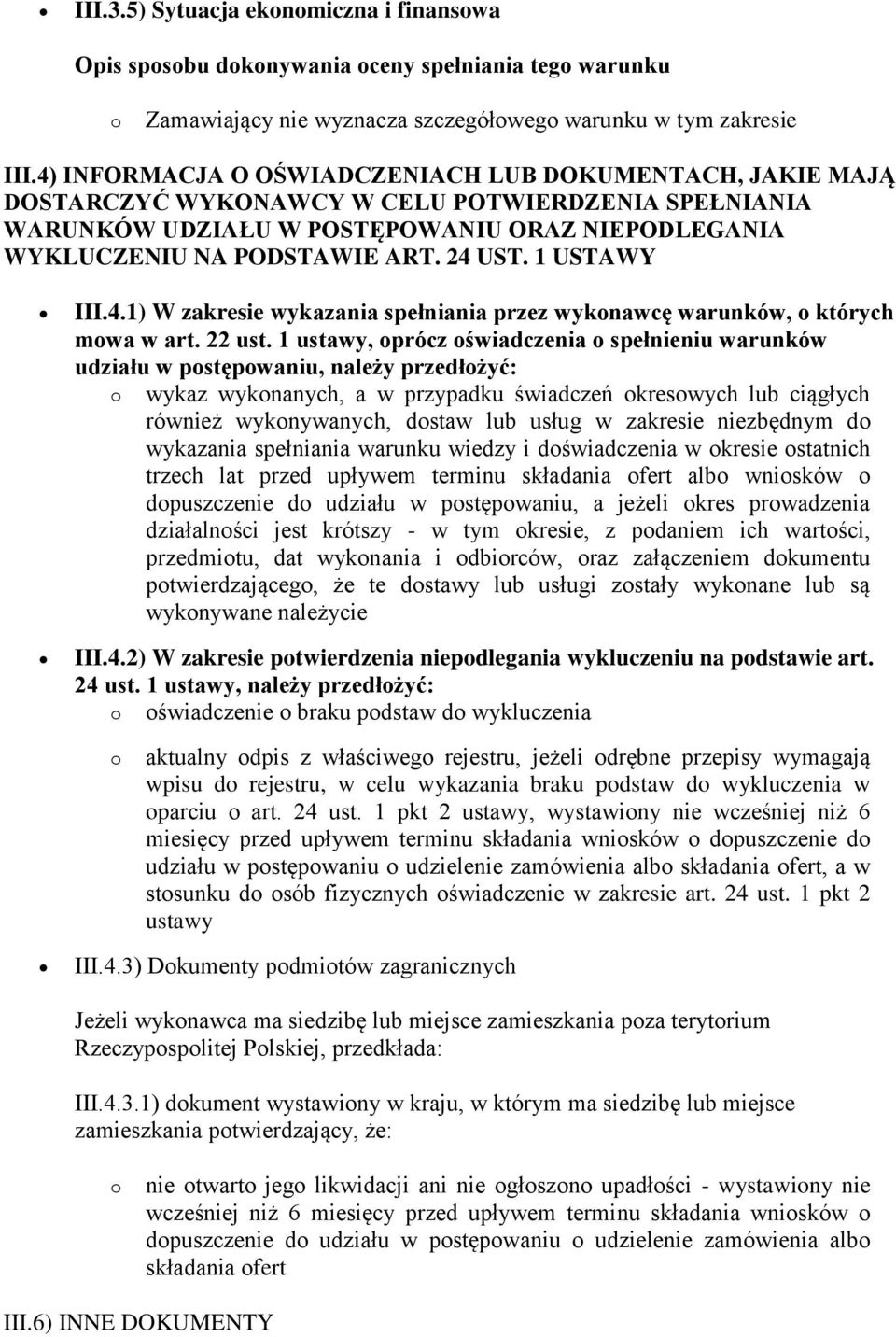 1 USTAWY III.4.1) W zakresie wykazania spełniania przez wyknawcę warunków, których mwa w art. 22 ust.