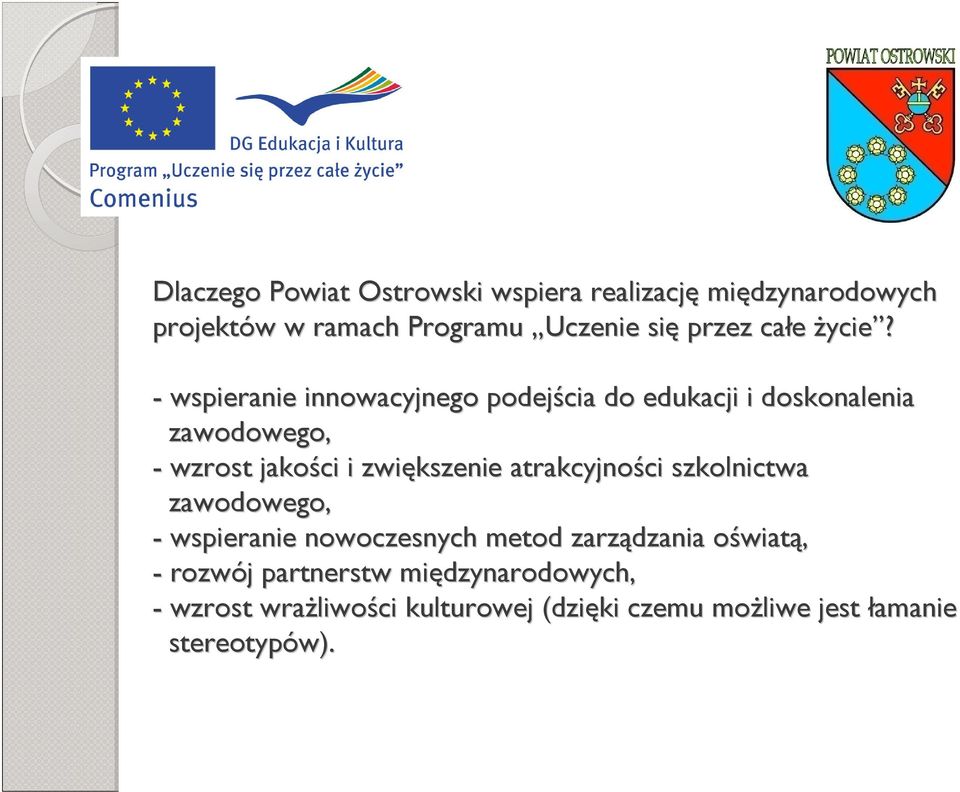 - wspieranie innowacyjnego podejścia do edukacji i doskonalenia zawodowego, - wzrost jakości i zwiększenie