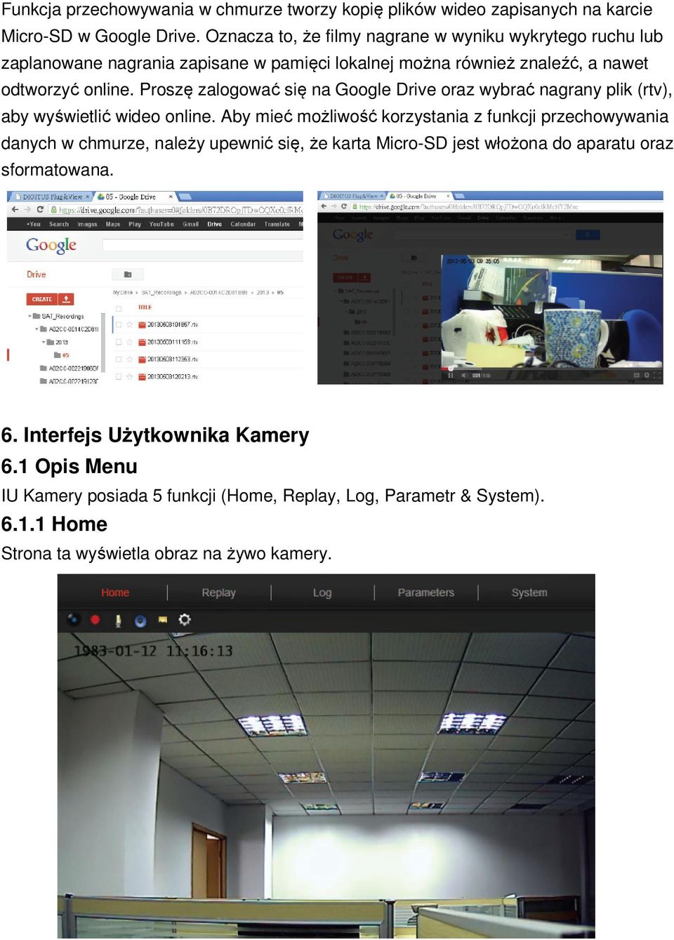 Proszę zalogować się na Google Drive oraz wybrać nagrany plik (rtv), aby wyświetlić wideo online.