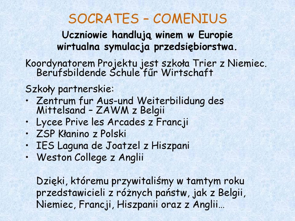 Berufsbildende Schule fűr Wirtschaft Szkoły partnerskie: Zentrum fur Aus-und Weiterbilidung des Mittelsand ZAWM z Belgii Lycee