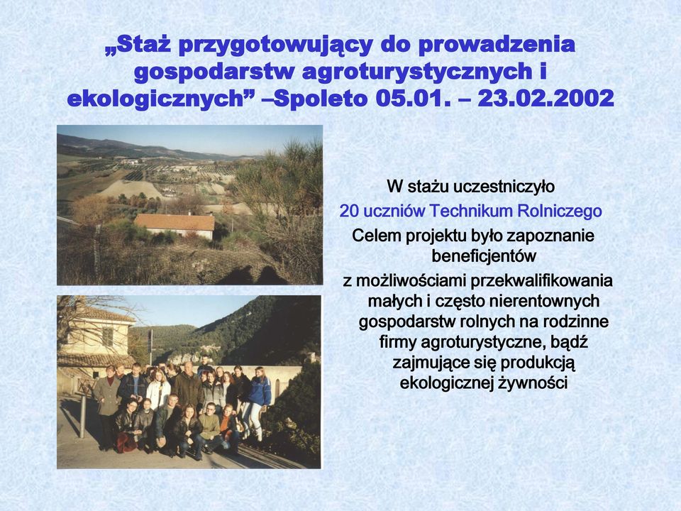 2002 W stażu uczestniczyło 20 uczniów Technikum Rolniczego Celem projektu było zapoznanie