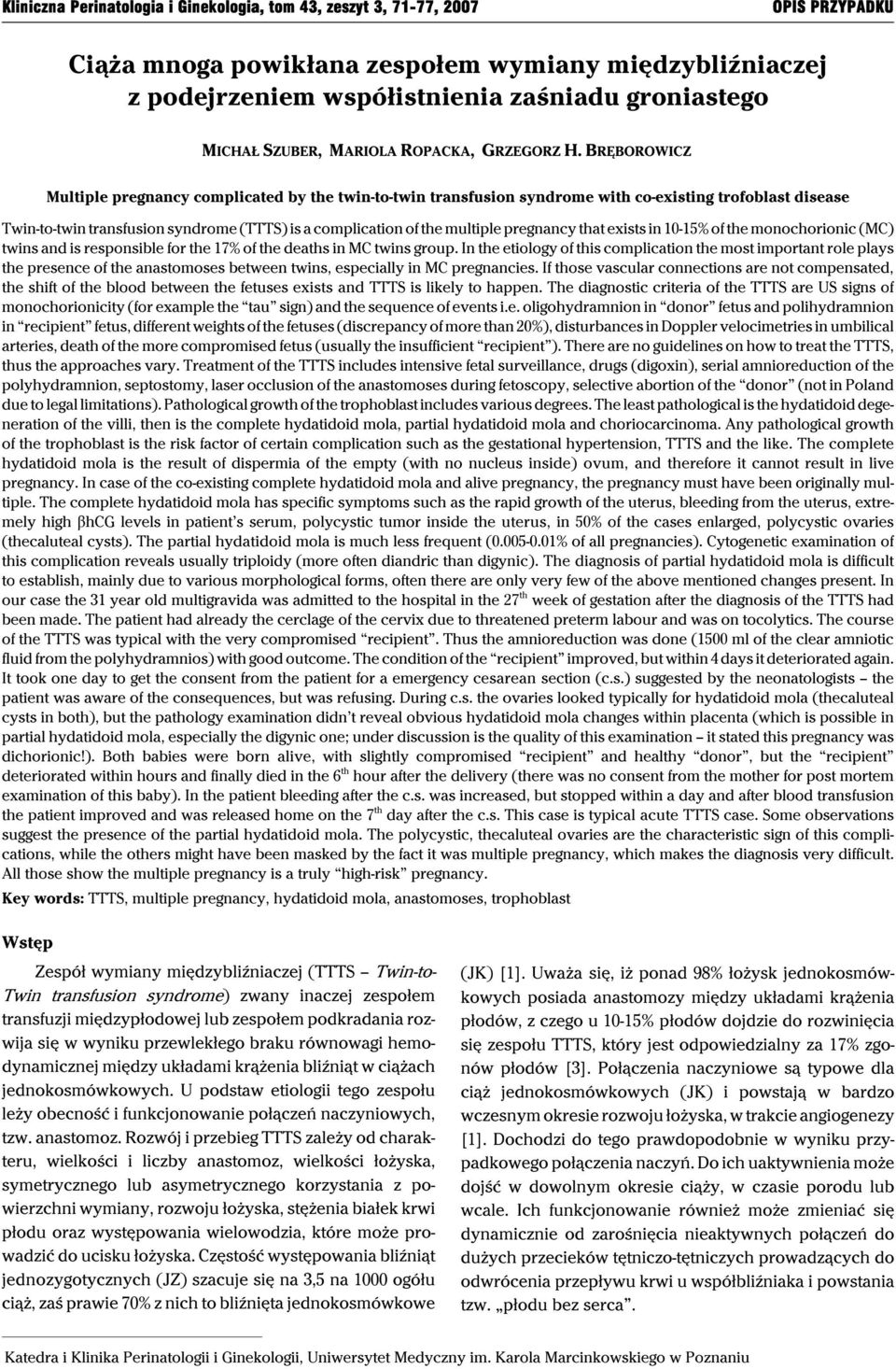 BRĘBOROWICZ Multiple pregnancy complicated by the twin-to-twin transfusion syndrome with co-existing trofoblast disease Twin-to-twin transfusion syndrome (TTTS) is a complication of the multiple