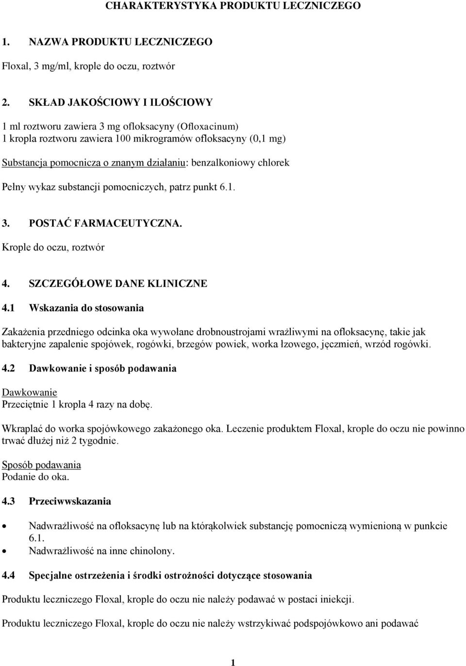 benzalkoniowy chlorek Pełny wykaz substancji pomocniczych, patrz punkt 6.1. 3. POSTAĆ FARMACEUTYCZNA. Krople do oczu, roztwór 4. SZCZEGÓŁOWE DANE KLINICZNE 4.