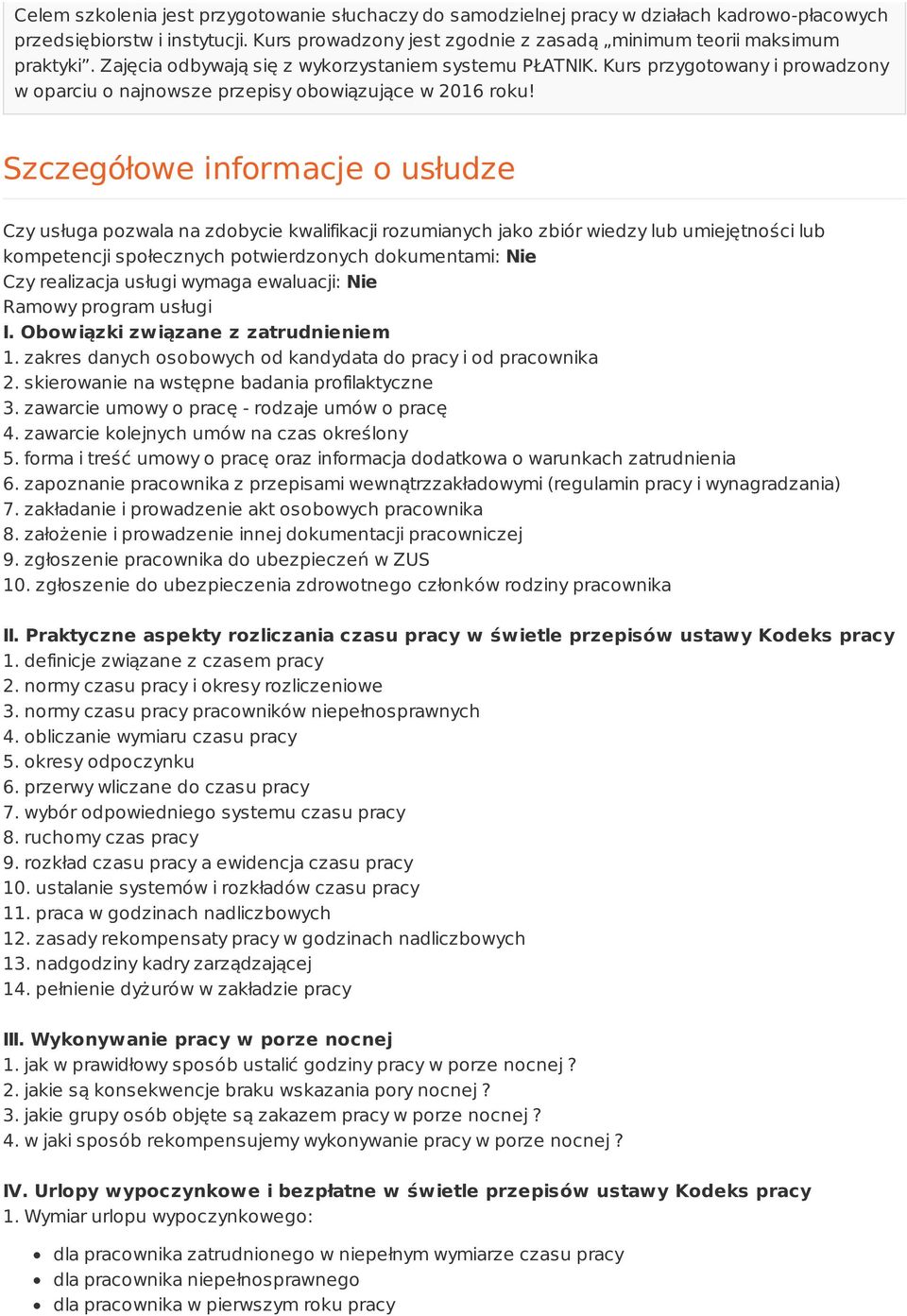 Szczegółowe informacje o usłudze Czy usługa pozwala na zdobycie kwalifikacji rozumianych jako zbiór wiedzy lub umiejętności lub kompetencji społecznych potwierdzonych dokumentami: Nie Czy realizacja