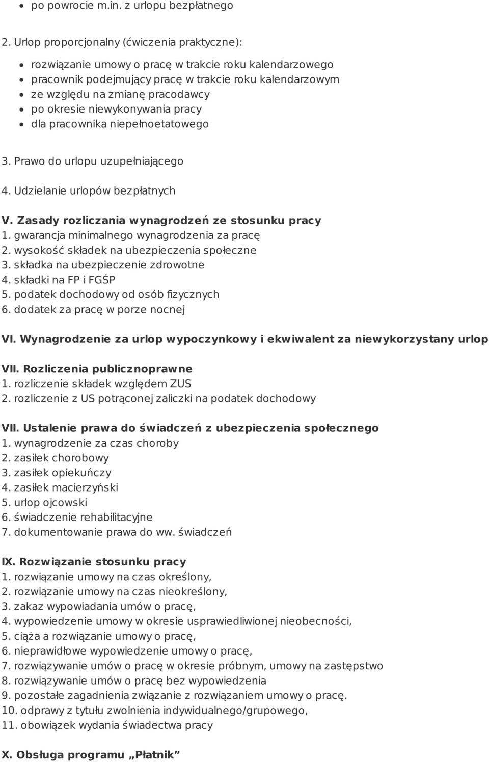 okresie niewykonywania pracy dla pracownika niepełnoetatowego 3. Prawo do urlopu uzupełniającego 4. Udzielanie urlopów bezpłatnych V. Zasady rozliczania wynagrodzeń ze stosunku pracy 1.