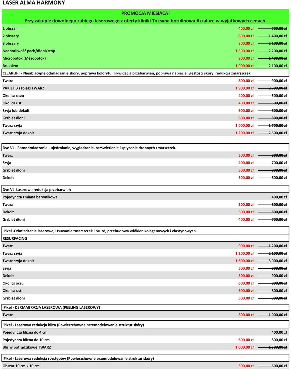 zł Nadpotliwość pach/dłoni/stóp 1 500,00 zł 2 200,00 zł Microbotox (Mezobotox) 900,00 zł 1 400,00 zł Bruksizm 1 000,00 zł 2 100,00 zł CLEARLIFT - Nieablacyjne odmladzanie skory, poprawa kolorytu i