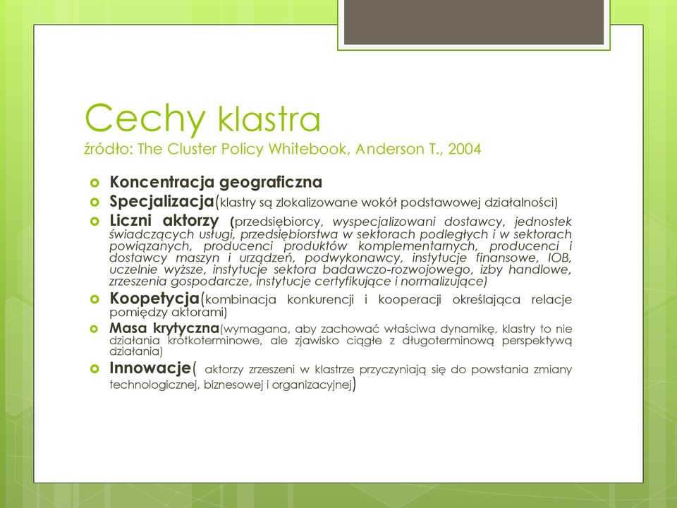 przedsiębiorstwa w sektorach podległych i w sektorach powiązanych, producenci produktów komplementarnych, producenci i dostawcy maszyn i urządzeń, podwykonawcy, instytucje finansowe, IOB, uczelnie