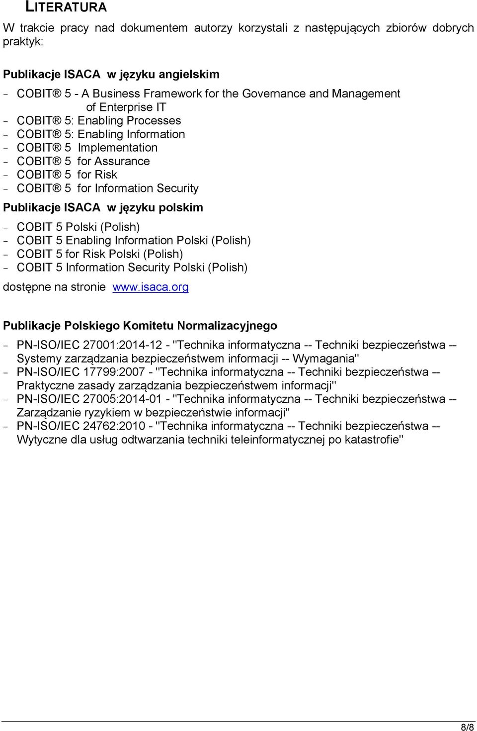 Publikacje ISACA w języku polskim - COBIT 5 Polski (Polish) - COBIT 5 Enabling Information Polski (Polish) - COBIT 5 for Risk Polski (Polish) - COBIT 5 Information Security Polski (Polish) dostępne