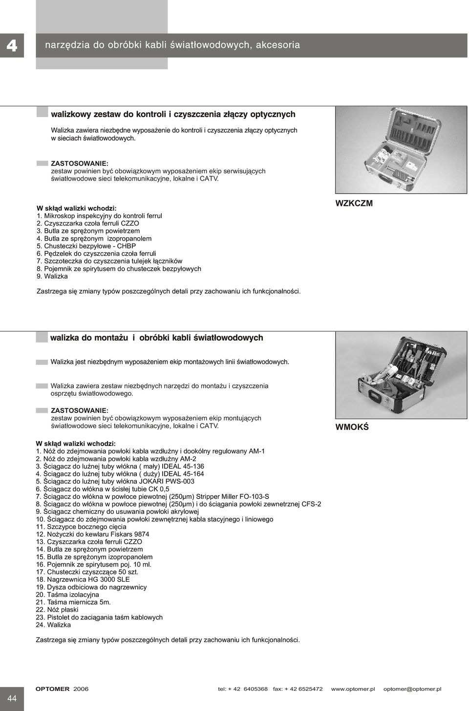 Pêdzelek do czyszczenia czo³a ferruli 7. Szczoteczka do czyszczenia tulejek ³¹czników 8. Pojemnik ze spirytusem do chusteczek bezpy³owych 9.