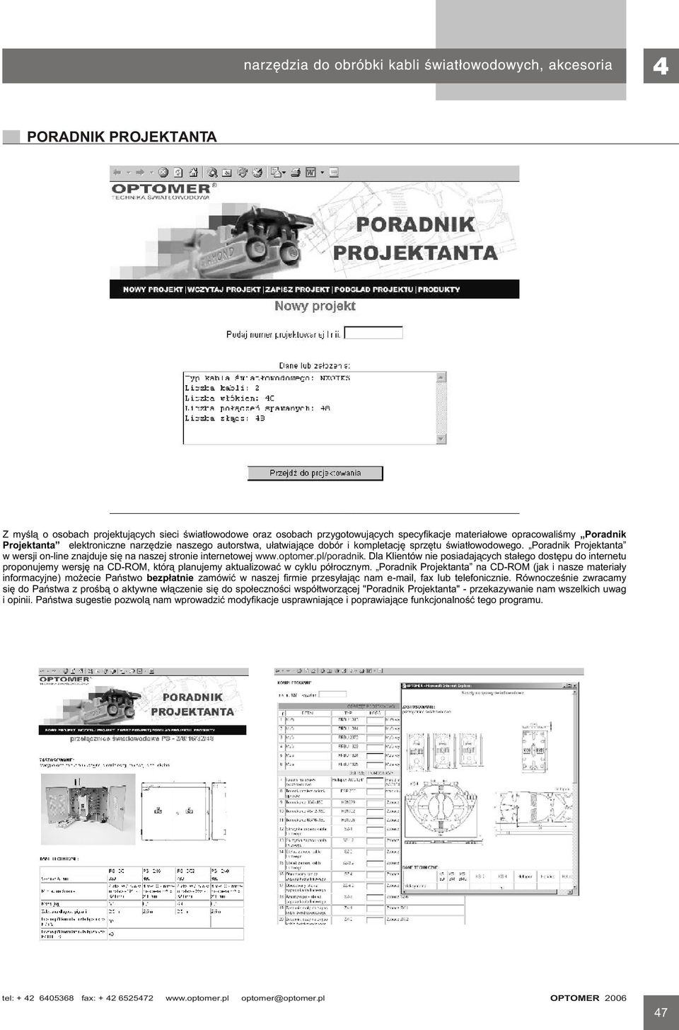 Dla Klientów nie posiadaj¹cych sta³ego dostêpu do internetu proponujemy wersjê na CD-ROM, któr¹ planujemy aktualizowaæ w cyklu pó³rocznym.
