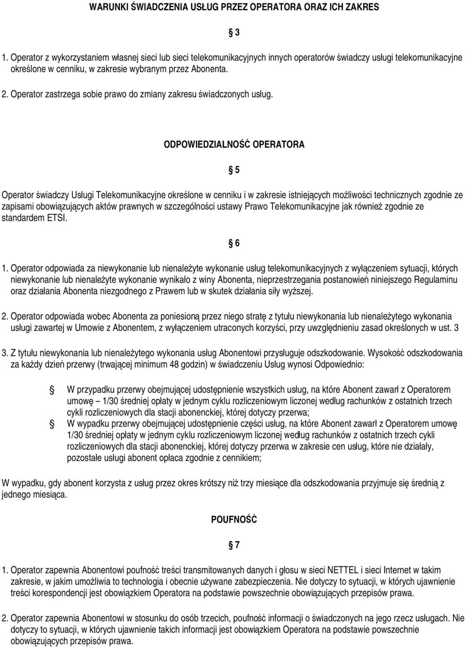 Operator zastrzega sobie prawo do zmiany zakresu świadczonych usług.