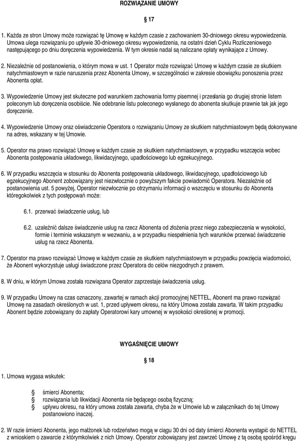 W tym okresie nadal są naliczane opłaty wynikające z Umowy. 2. Niezależnie od postanowienia, o którym mowa w ust.