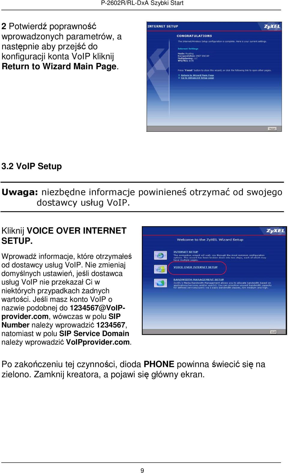 Nie zmieniaj domyślnych ustawień, jeśli dostawca usług VoIP nie przekazał Ci w niektórych przypadkach żadnych wartości. Jeśli masz konto VoIP o nazwie podobnej do 1234567@VoIPprovider.