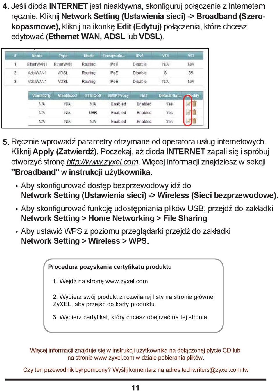 Ręcznie wprowadź parametry otrzymane od operatora usług internetowych. Kliknij Apply (Zatwierdź). Poczekaj, aż dioda INTERNET zapali się i spróbuj otworzyć stronę http://www.zyxel.com.