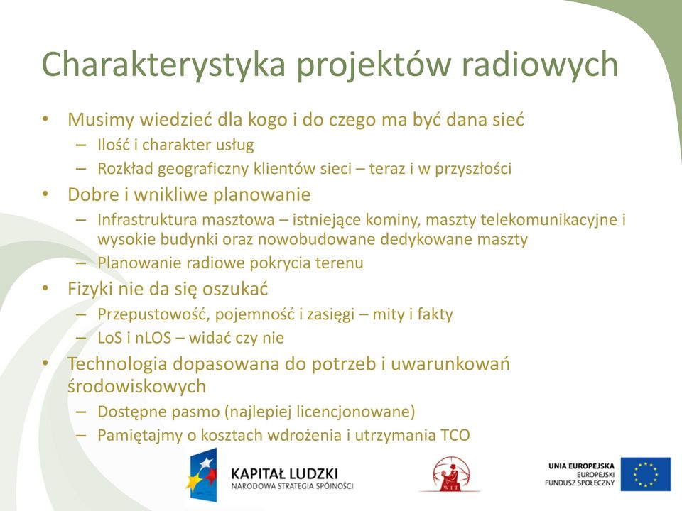 nowobudowane dedykowane maszty Planowanie radiowe pokrycia terenu Fizyki nie da się oszukać Przepustowość, pojemność i zasięgi mity i fakty LoS i nlos