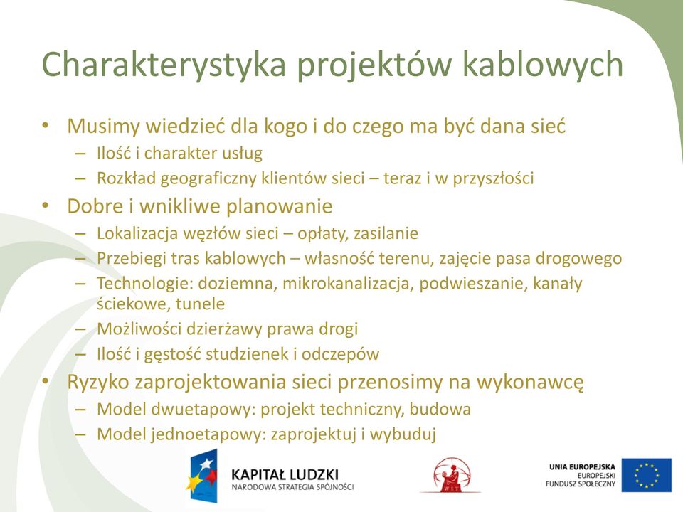 drogowego Technologie: doziemna, mikrokanalizacja, podwieszanie, kanały ściekowe, tunele Możliwości dzierżawy prawa drogi Ilość i gęstość studzienek