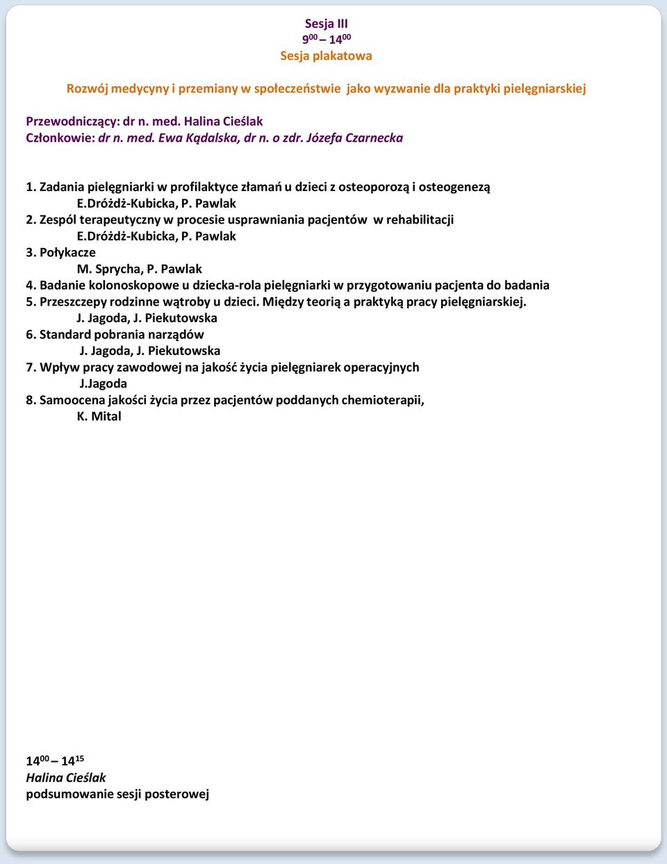 Zespól terapeutyczny w procesie usprawniania pacjentów w rehabilitacji E.Dróżdż-Kubicka, P. Pawlak 3. Połykacze M. Sprycha, P. Pawlak 4.