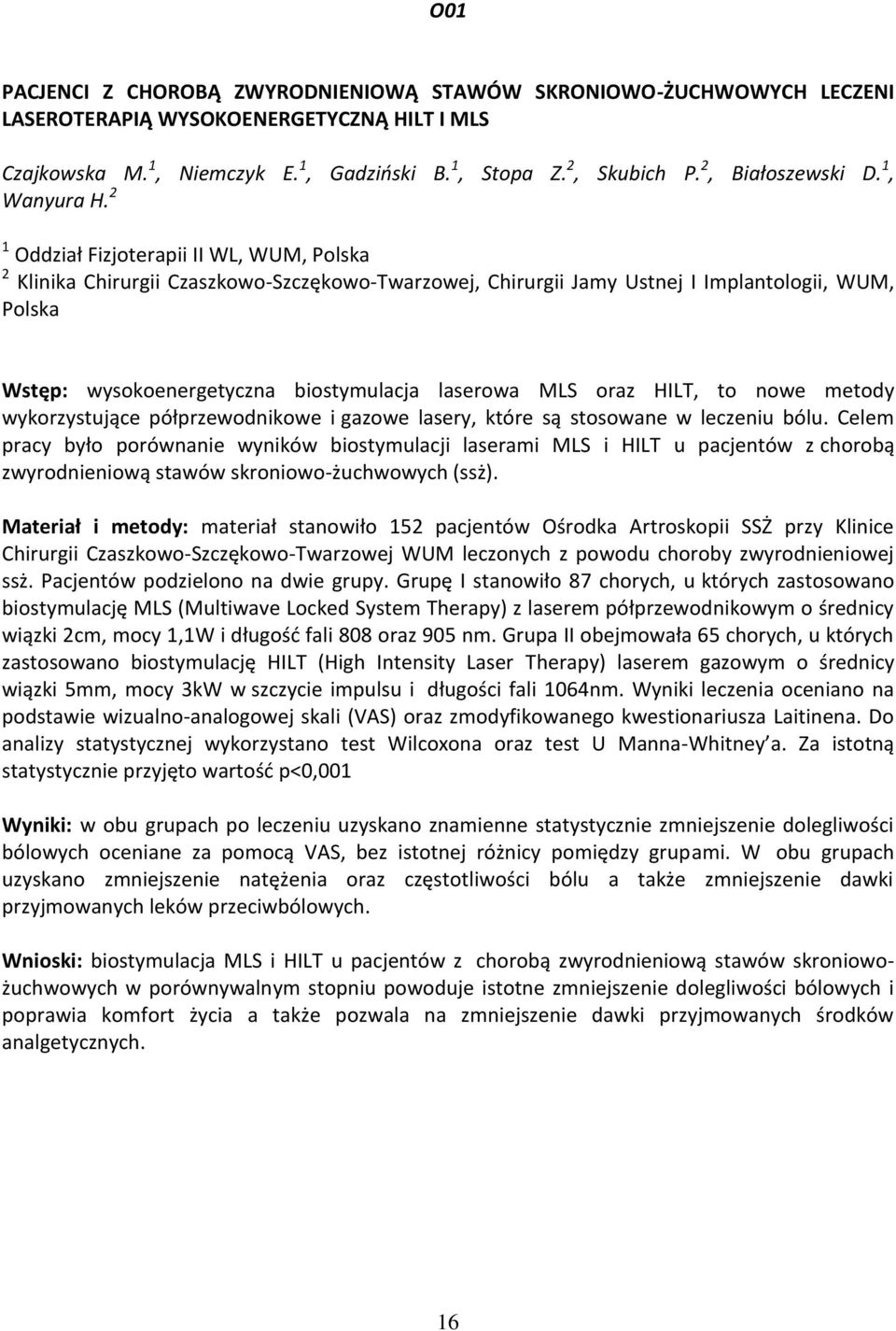 2 1 Oddział Fizjoterapii II WL, WUM, Polska 2 Klinika Chirurgii Czaszkowo-Szczękowo-Twarzowej, Chirurgii Jamy Ustnej I Implantologii, WUM, Polska Wstęp: wysokoenergetyczna biostymulacja laserowa MLS