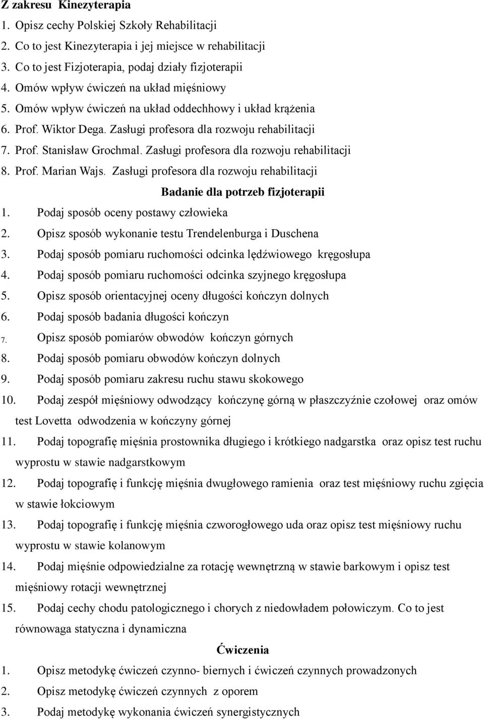 Zasługi profesora dla rozwoju rehabilitacji 8. Prof. Marian Wajs. Zasługi profesora dla rozwoju rehabilitacji Badanie dla potrzeb fizjoterapii 1. Podaj sposób oceny postawy człowieka 2.