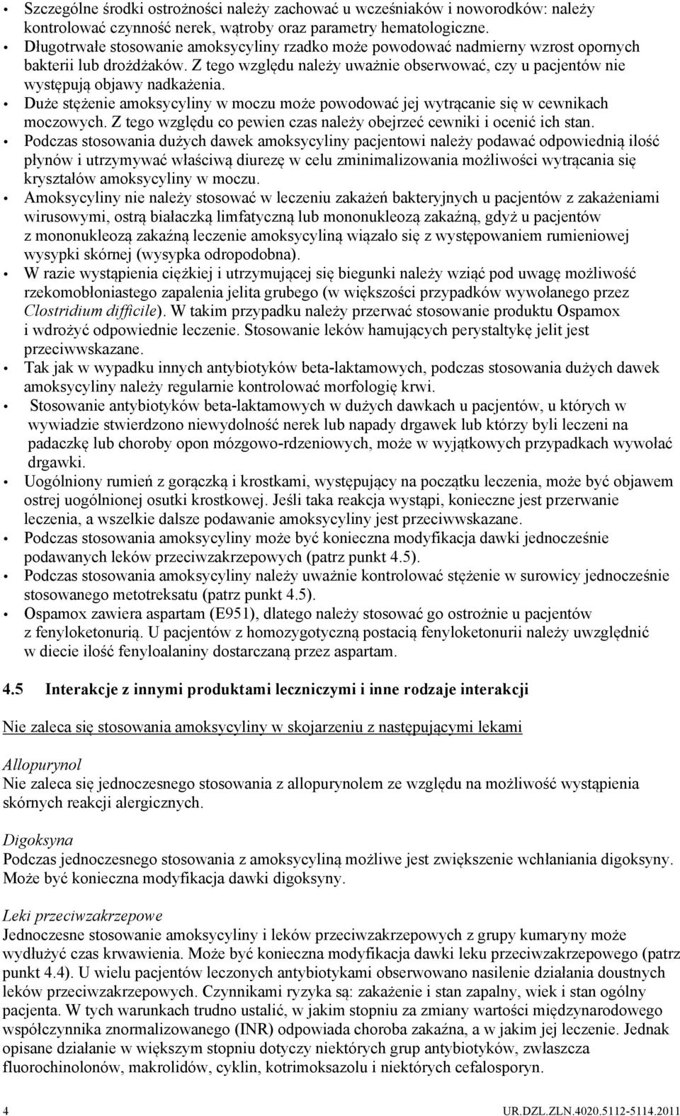 Duże stężenie amoksycyliny w moczu może powodować jej wytrącanie się w cewnikach moczowych. Z tego względu co pewien czas należy obejrzeć cewniki i ocenić ich stan.