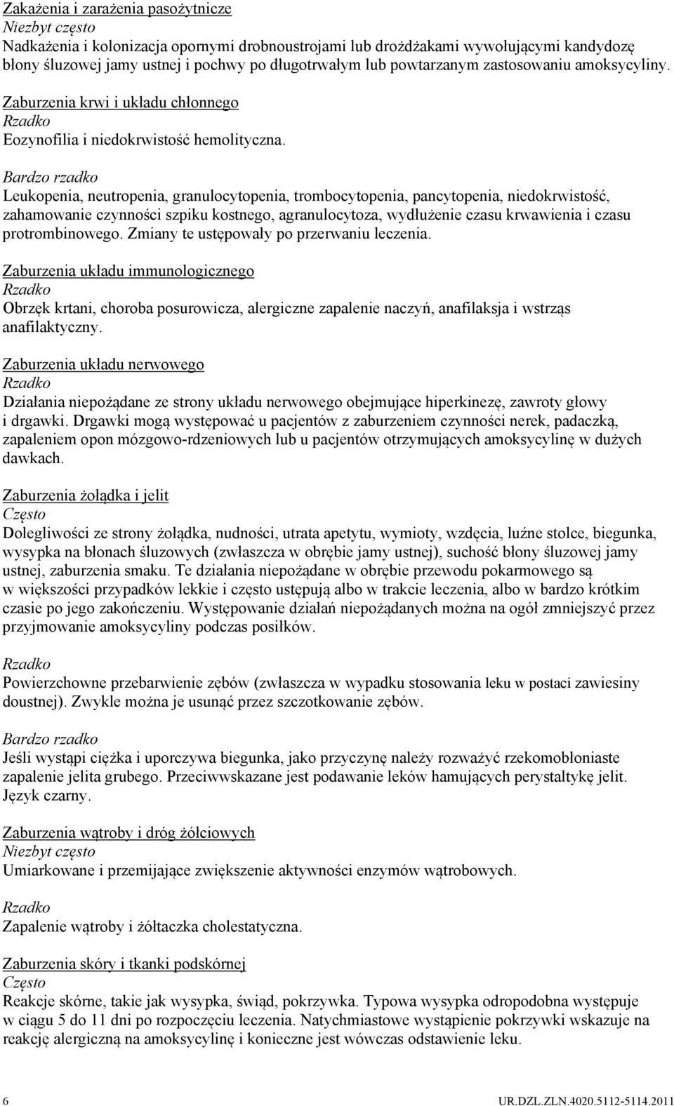 Bardzo rzadko Leukopenia, neutropenia, granulocytopenia, trombocytopenia, pancytopenia, niedokrwistość, zahamowanie czynności szpiku kostnego, agranulocytoza, wydłużenie czasu krwawienia i czasu