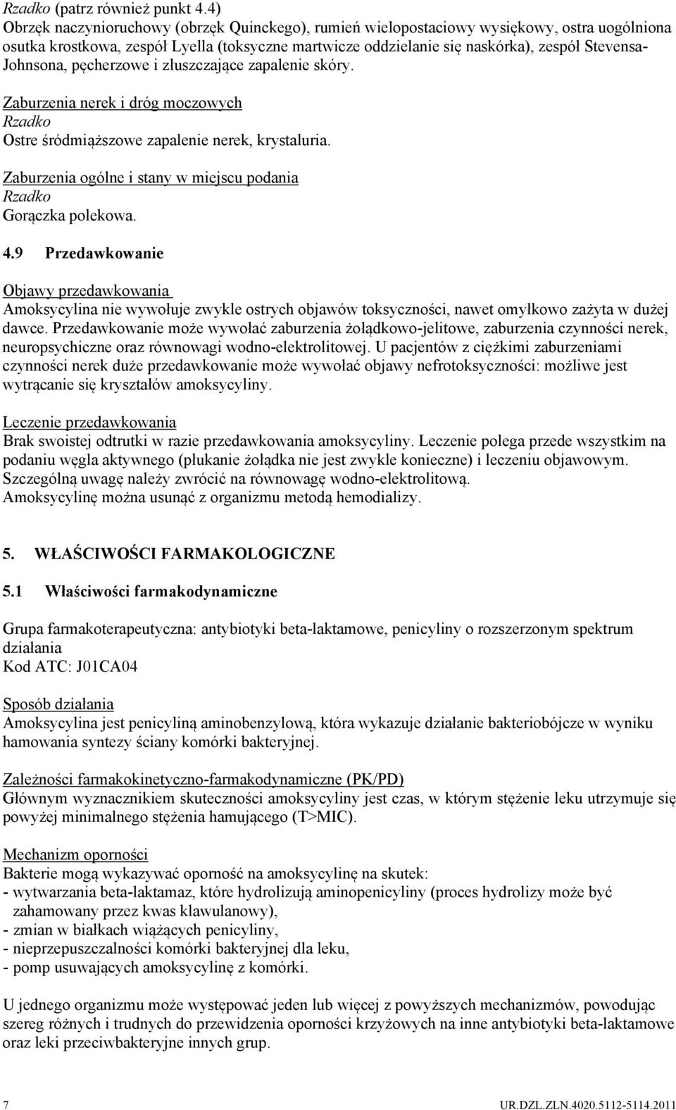Johnsona, pęcherzowe i złuszczające zapalenie skóry. Zaburzenia nerek i dróg moczowych Ostre śródmiąższowe zapalenie nerek, krystaluria. Zaburzenia ogólne i stany w miejscu podania Gorączka polekowa.