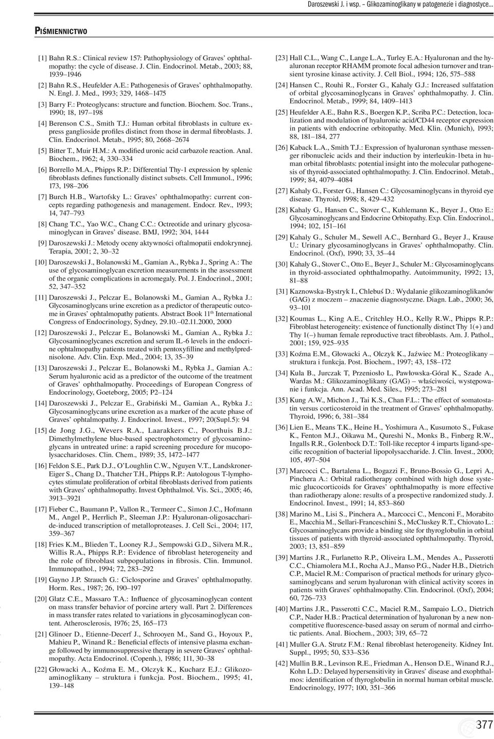 Soc. Trans., 1990; 18, 197 198 [4] Berenson C.S., Smith T.J.: Human orbital fibroblasts in culture express ganglioside profiles distinct from those in dermal fibroblasts. J. Clin. Endocrinol. Metab.