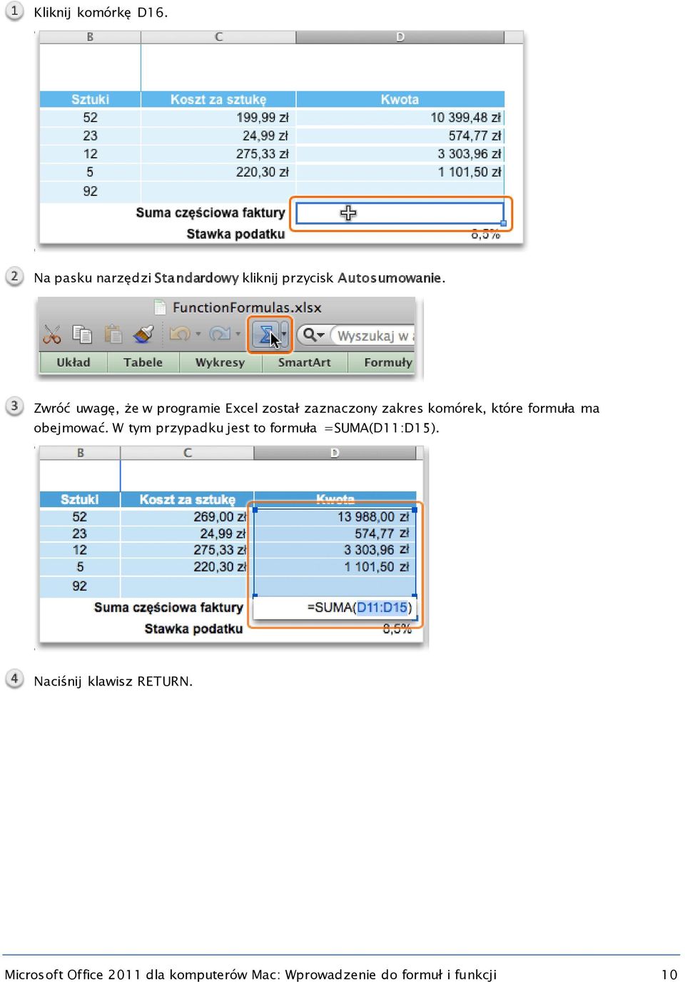 ma obejmować. W tym przypadku jest to formuła =SUMA(D11:D15).