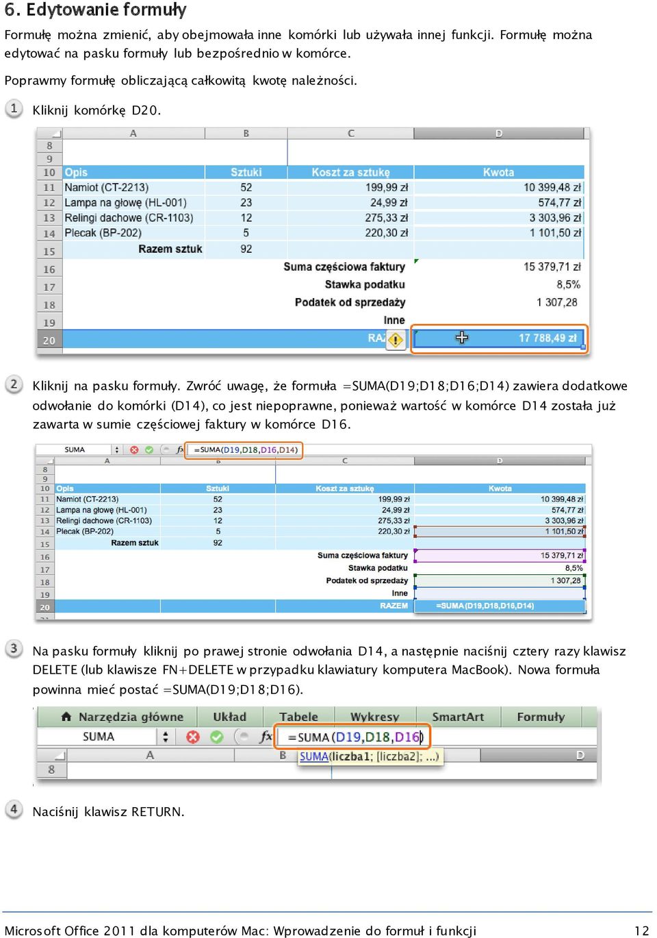 Zwróć uwagę, że formuła =SUMA(D19;D18;D16;D14) zawiera dodatkowe odwołanie do komórki (D14), co jest niepoprawne, ponieważ wartość w komórce D14 została już zawarta w sumie częściowej faktury w