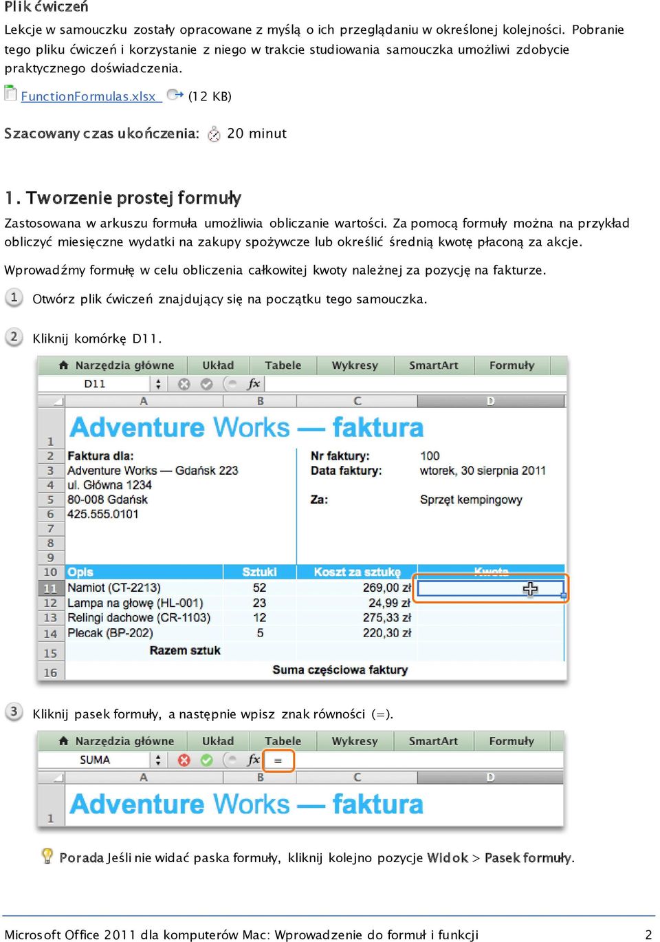 Tworzenie prostej formuły Zastosowana w arkuszu formuła umożliwia obliczanie wartości.