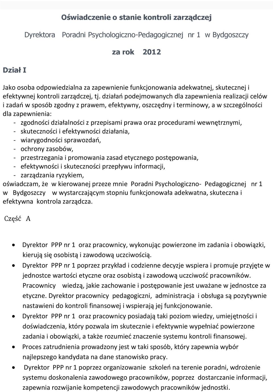 działań podejmowanych dla zapewnienia realizacji celów i zadań w sposób zgodny z prawem, efektywny, oszczędny i terminowy, a w szczególności dla zapewnienia: - zgodności działalności z przepisami