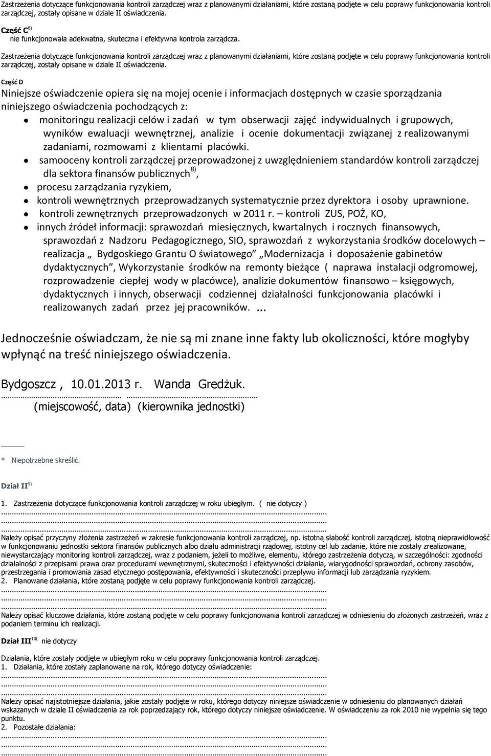 Część D Niniejsze oświadczenie opiera się na mojej ocenie i informacjach dostępnych w czasie sporządzania niniejszego oświadczenia pochodzących z: monitoringu realizacji celów i zadań w tym