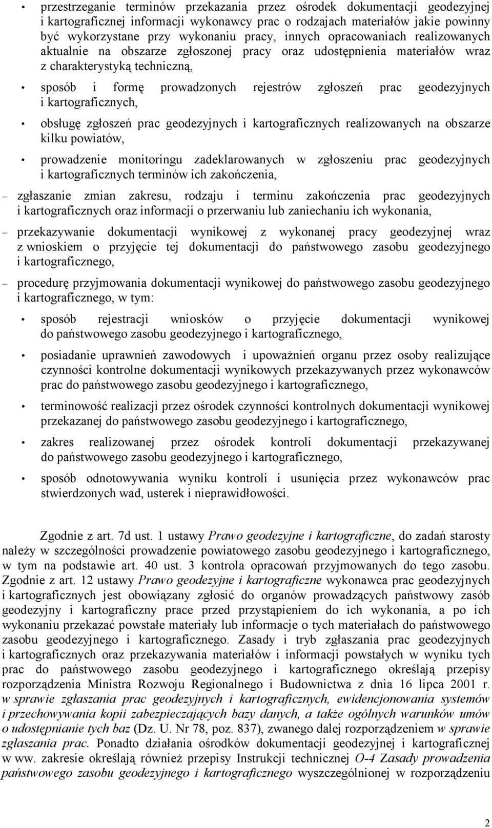 geodezyjnych i kartograficznych, obsługę zgłoszeń prac geodezyjnych i kartograficznych realizowanych na obszarze kilku powiatów, prowadzenie monitoringu zadeklarowanych w zgłoszeniu prac geodezyjnych