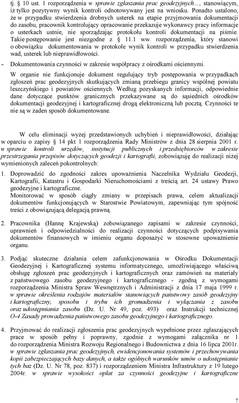 ustnie, nie sporządzając protokołu kontroli dokumentacji na piśmie. Takie postępowanie jest niezgodne z 11.1 ww.