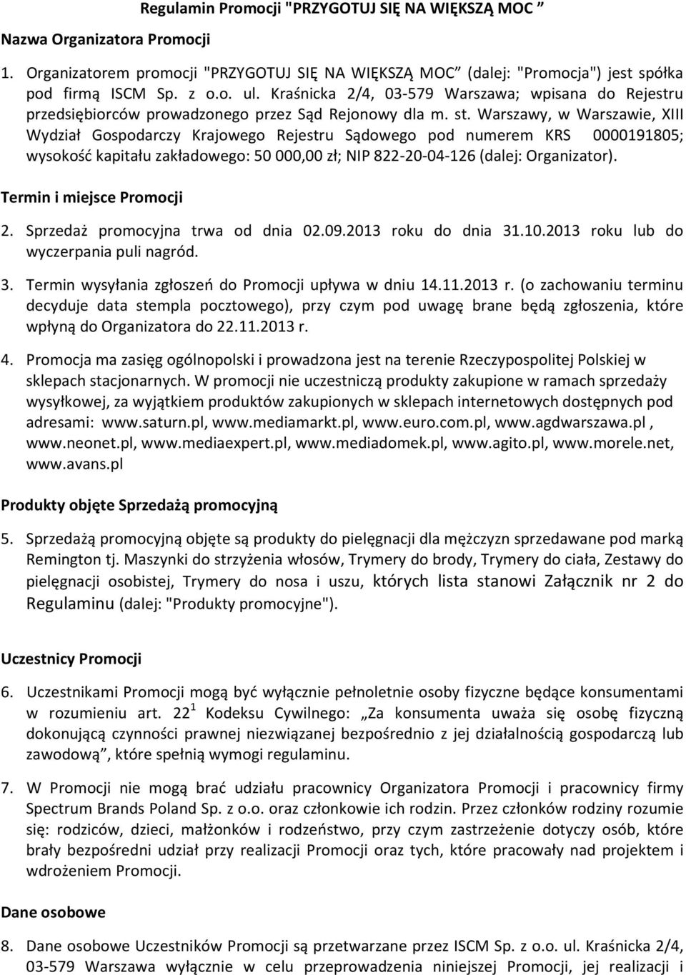 Warszawy, w Warszawie, XIII Wydział Gospodarczy Krajowego Rejestru Sądowego pod numerem KRS 0000191805; wysokość kapitału zakładowego: 50 000,00 zł; NIP 822-20-04-126 (dalej: Organizator).